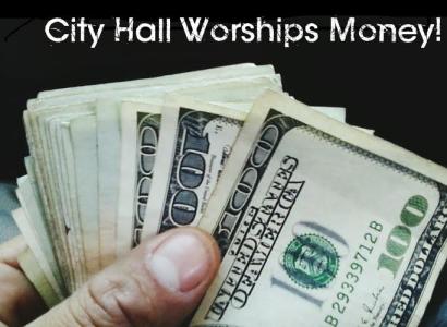 City Hall worships money and a bunch of money