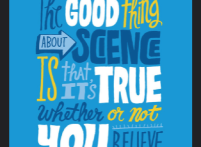 Sign saying The Good Thing about Science is that its true whether or not you believe in it