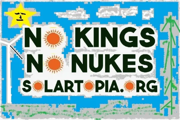March 28, 2026 Rally No Kings , No Nukes, Solartopia.org