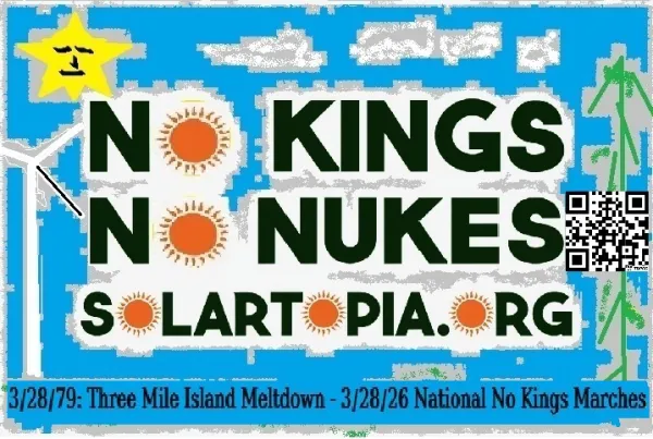 No Kings No Nukes 3 mile island anniv. March 28, 1979/2026