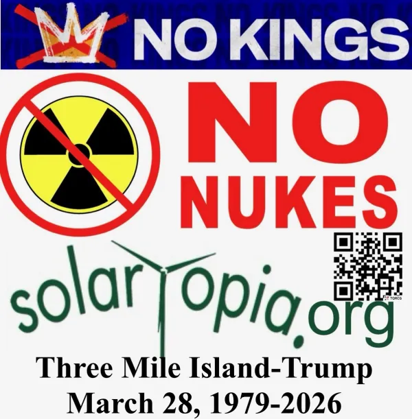 No Kings No Nukes 3 mile island anniv. March 28, 1979/2026