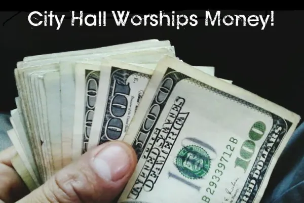 City Hall worships money and a bunch of money