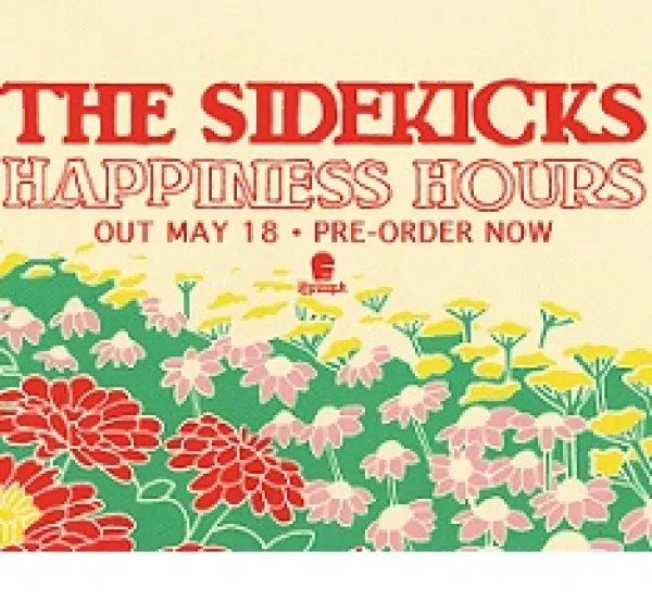 Red words at top saying The Sidekicks and underneath it says Happiness Hours Out May 18 Pre-order now and lots of flowers below