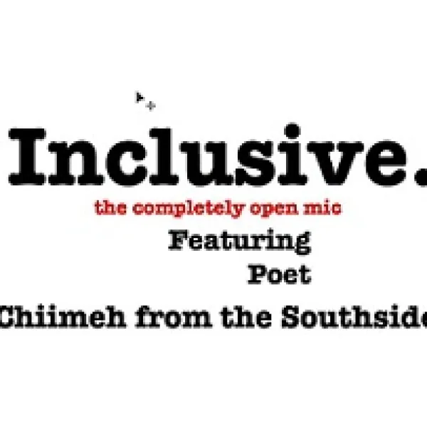 White background and words in black saying inclusive the completely open mic featuring poet Chiimeh from the Southside