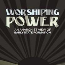 Cover of a book, the background is like a sun with rays spreading out but is black and gray. Words in white say Worshipping Power, an anarachist view of early state formation