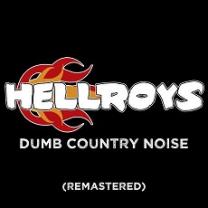 Black background with words Hellroys with fire coming out of the word Hell and under that the words Dumb Country noise and remastered in parentheses
