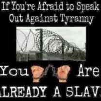Picture of barbed wire and hands in handcuffs with the words If You're Afraid to Speak Out Against Tyranny You Are Already A Slave