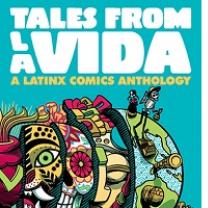 Turquoise background, words Tales from La Vida large in white at top, words A Latinx Comics Anthology and a very colorful image below of a world opened up with lots of interesting images in pieces within